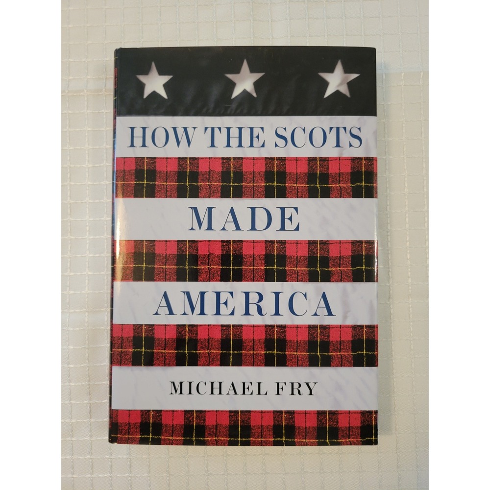 How the Scots Made America Michael Fry Hardcover First US Edition 2005 History